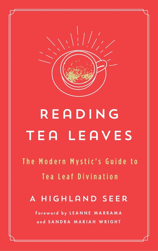 Reading Tea Leaves: The Modern Mystic's Guide To Tea Leaf Divination