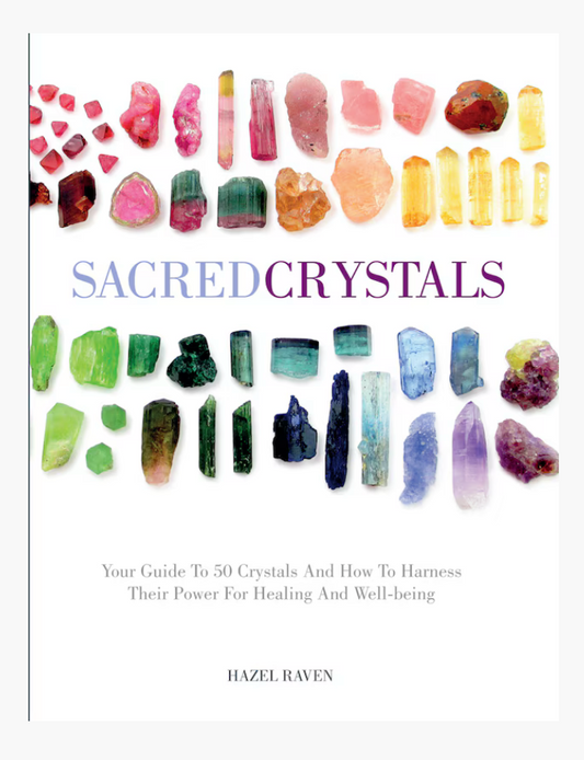 Sacred Crystals: Your Guide To 50 Crystals And How To Harness Their Power For Healing And Well-being