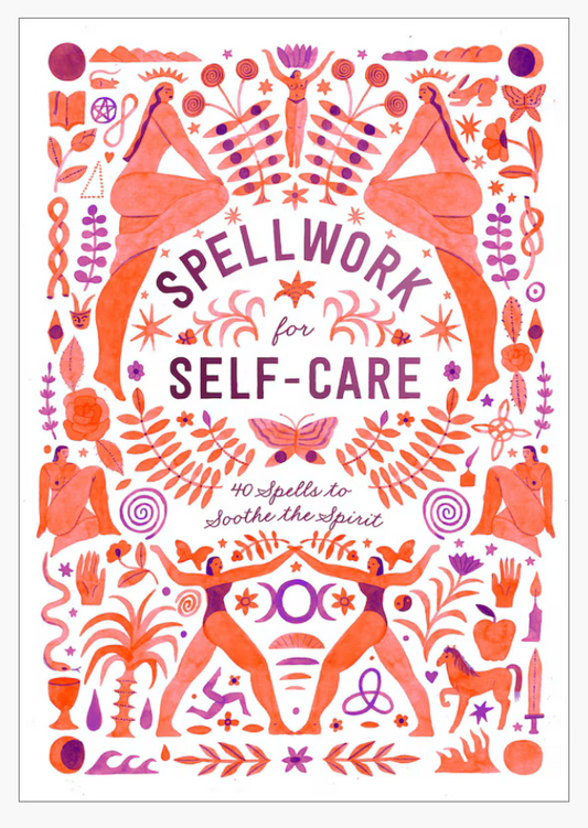 Spellwork For Self-care: 40 Spells To Soothe The Spirit