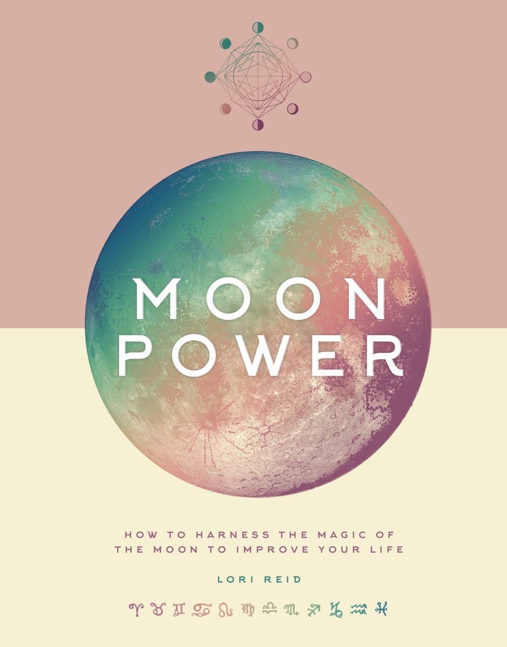 Moon Power: How to Harness the Magic of the Moon to Improve Your Life