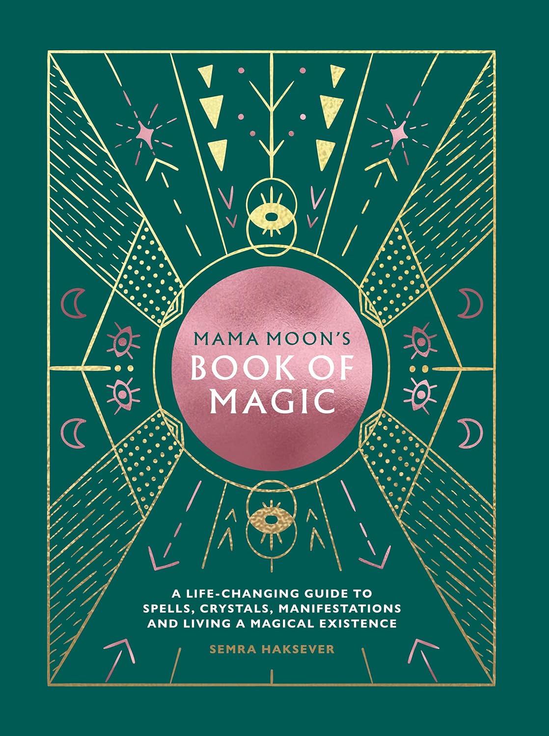 Mama Moon's Book Of Magic: A Life-changing Guide To Star Signs, Spells, Crystals, Manifestations And Living A Magical Existence