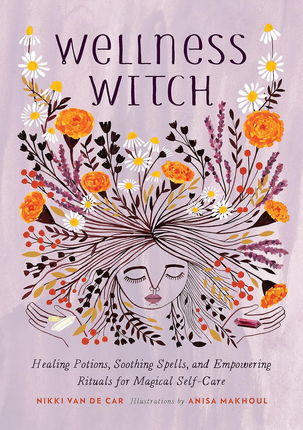 Wellness Witch: Healing Potions, Soothing Spells, And Empowering Rituals For Magical Self-care